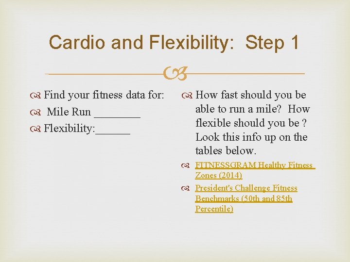 Cardio and Flexibility: Step 1 Find your fitness data for: Mile Run ____ Flexibility:
