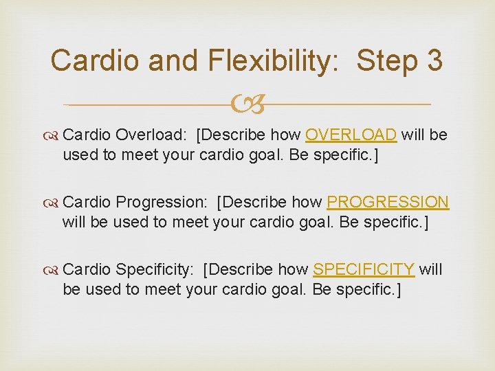 Cardio and Flexibility: Step 3 Cardio Overload: [Describe how OVERLOAD will be used to
