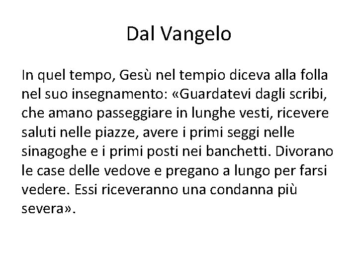 Dal Vangelo In quel tempo, Gesù nel tempio diceva alla folla nel suo insegnamento: