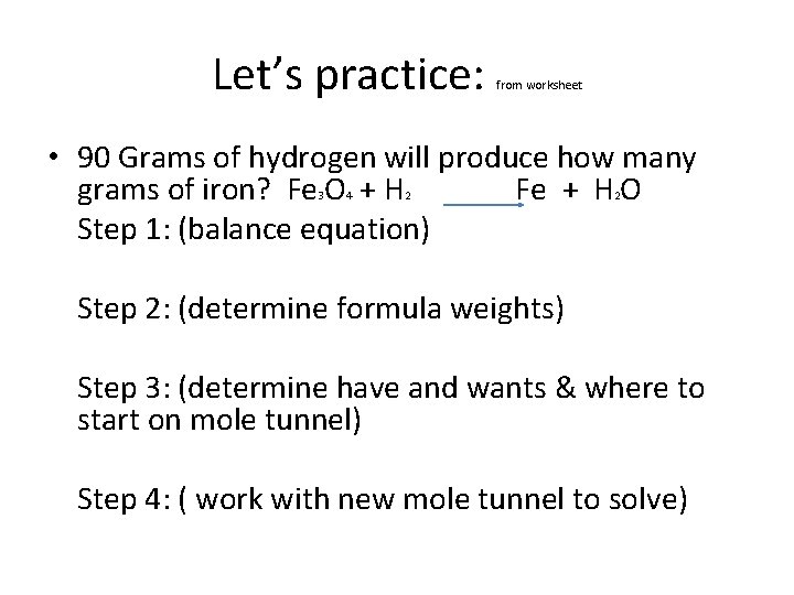 Let’s practice: from worksheet • 90 Grams of hydrogen will produce how many grams