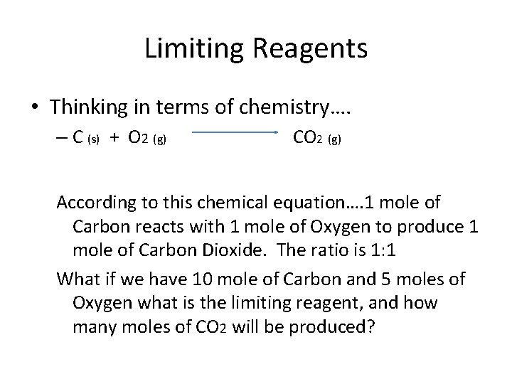 Limiting Reagents • Thinking in terms of chemistry…. – C (s) + O 2