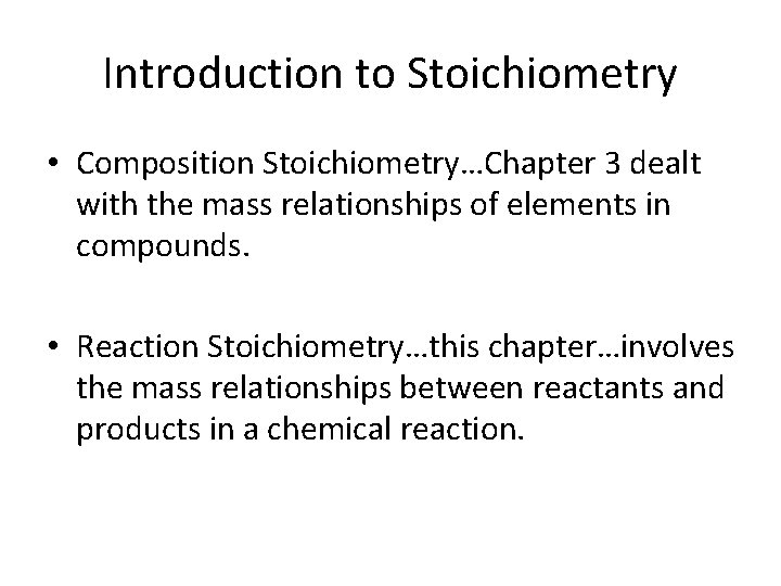 Introduction to Stoichiometry • Composition Stoichiometry…Chapter 3 dealt with the mass relationships of elements