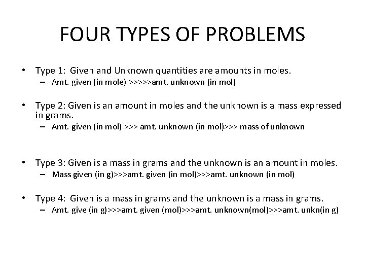 FOUR TYPES OF PROBLEMS • Type 1: Given and Unknown quantities are amounts in