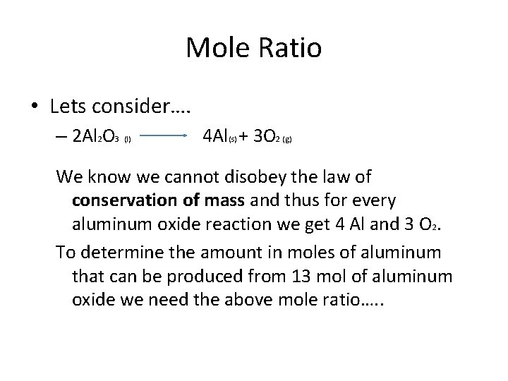 Mole Ratio • Lets consider…. – 2 Al 2 O 3 (l) 4 Al(s)