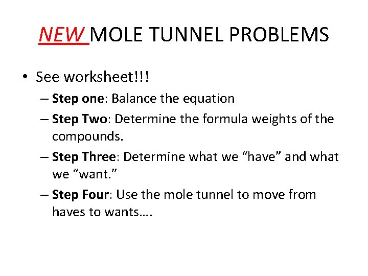 NEW MOLE TUNNEL PROBLEMS • See worksheet!!! – Step one: Balance the equation –