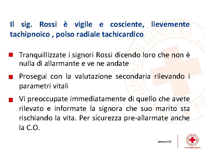 Il sig. Rossi è vigile e cosciente, lievemente tachipnoico , polso radiale tachicardico Tranquillizzate