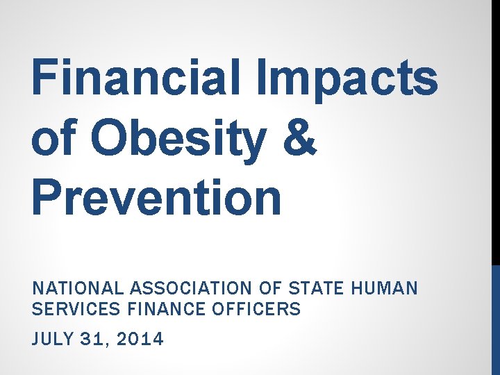 Financial Impacts of Obesity & Prevention NATIONAL ASSOCIATION OF STATE HUMAN SERVICES FINANCE OFFICERS