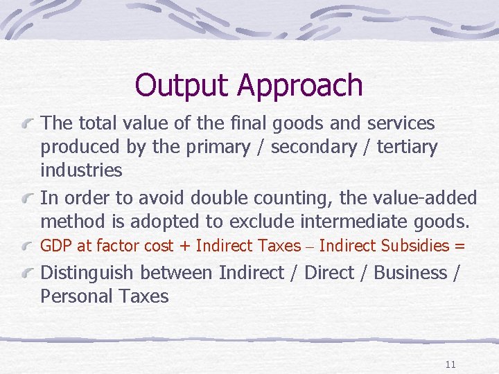 Output Approach The total value of the final goods and services produced by the