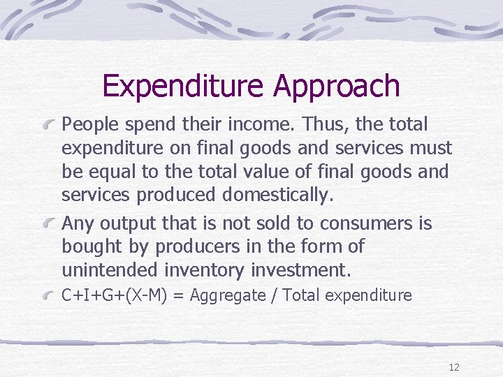 Expenditure Approach People spend their income. Thus, the total expenditure on final goods and