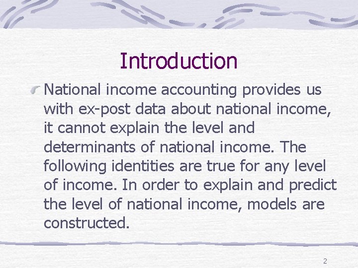 Introduction National income accounting provides us with ex-post data about national income, it cannot
