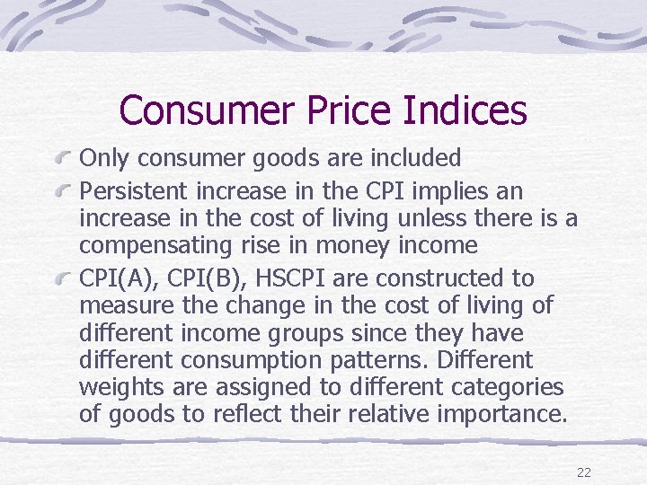 Consumer Price Indices Only consumer goods are included Persistent increase in the CPI implies