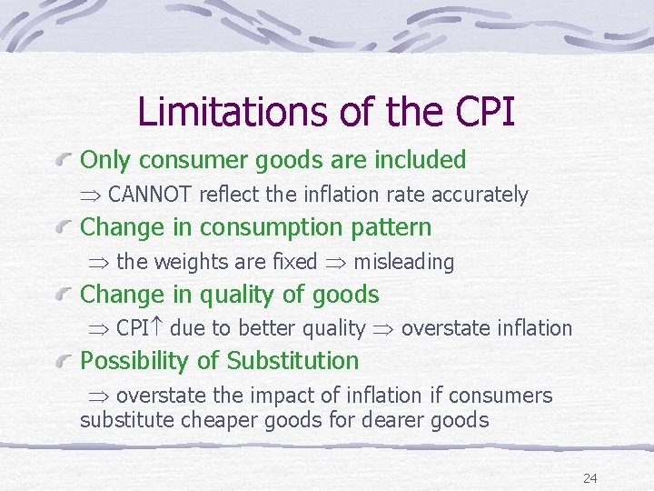 Limitations of the CPI Only consumer goods are included CANNOT reflect the inflation rate