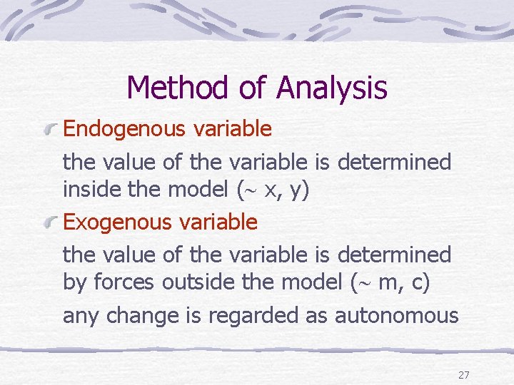 Method of Analysis Endogenous variable the value of the variable is determined inside the