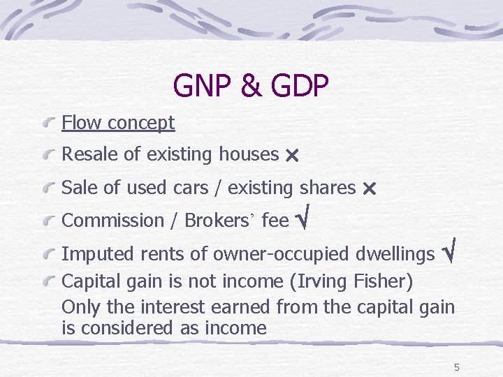 GNP & GDP Flow concept Resale of existing houses Sale of used cars /