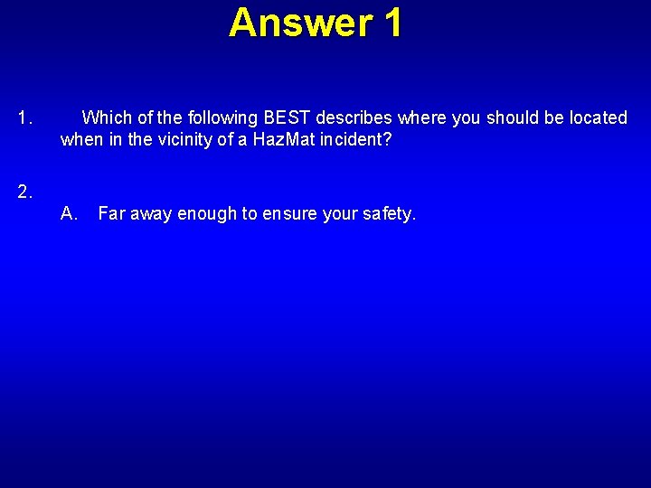 Answer 1 1. Which of the following BEST describes where you should be located