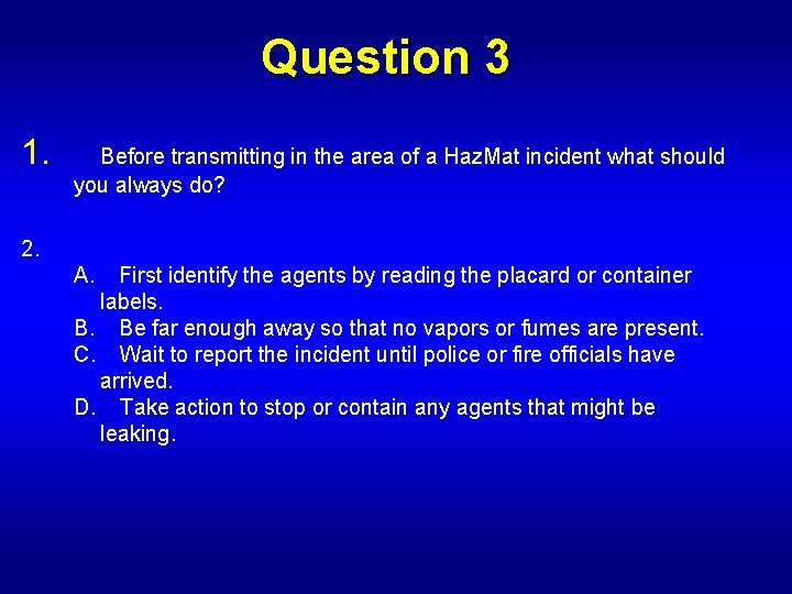 Question 3 1. Before transmitting in the area of a Haz. Mat incident what