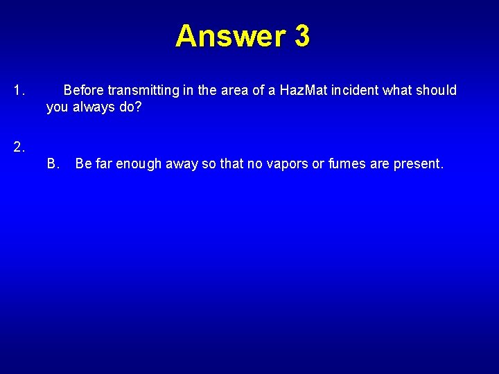 Answer 3 1. Before transmitting in the area of a Haz. Mat incident what