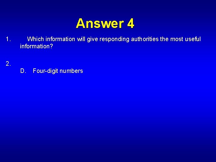 Answer 4 1. Which information will give responding authorities the most useful information? 2.