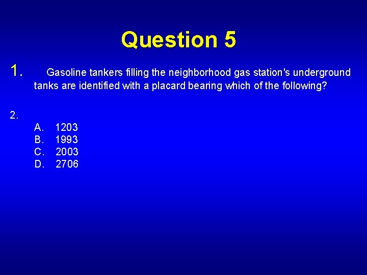 Question 5 1. Gasoline tankers filling the neighborhood gas station's underground tanks are identified