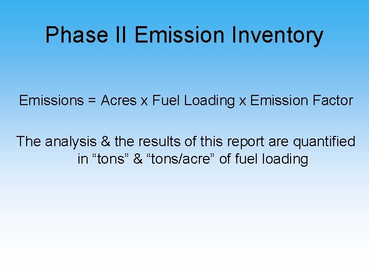 Phase II Emission Inventory Emissions = Acres x Fuel Loading x Emission Factor The