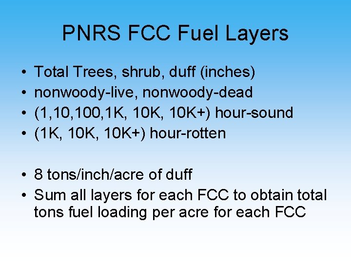 PNRS FCC Fuel Layers • • Total Trees, shrub, duff (inches) nonwoody-live, nonwoody-dead (1,