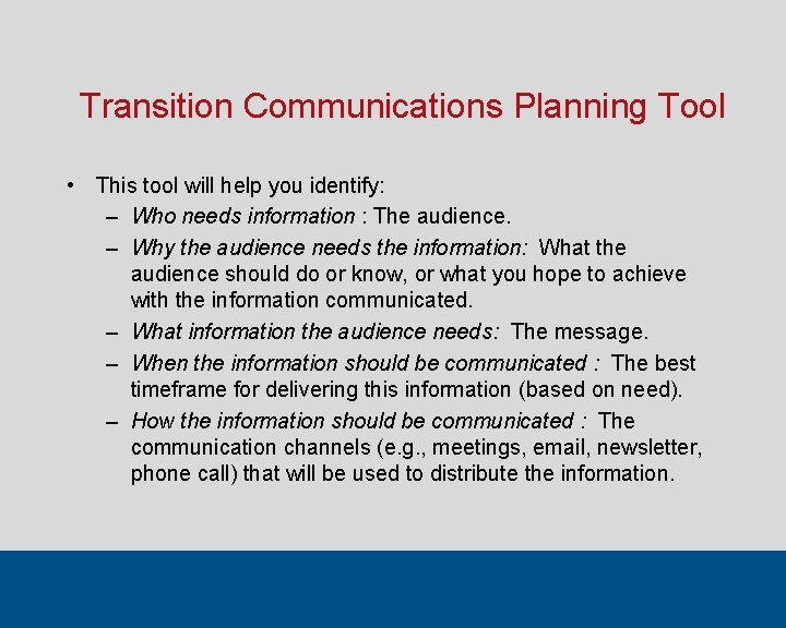 Transition Communications Planning Tool • This tool will help you identify: – Who needs