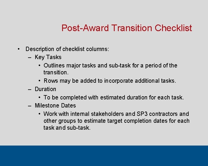 Post-Award Transition Checklist • Description of checklist columns: – Key Tasks • Outlines major