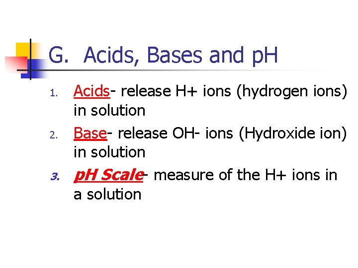 G. Acids, Bases and p. H 1. 2. 3. Acids- release H+ ions (hydrogen