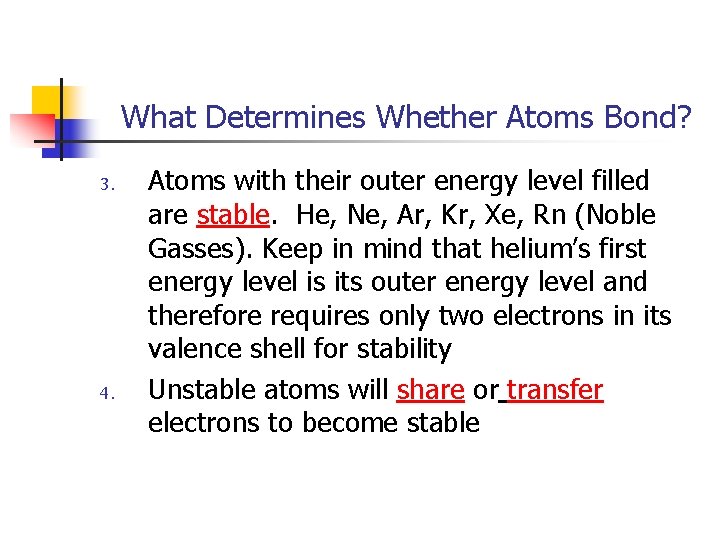 What Determines Whether Atoms Bond? 3. 4. Atoms with their outer energy level filled