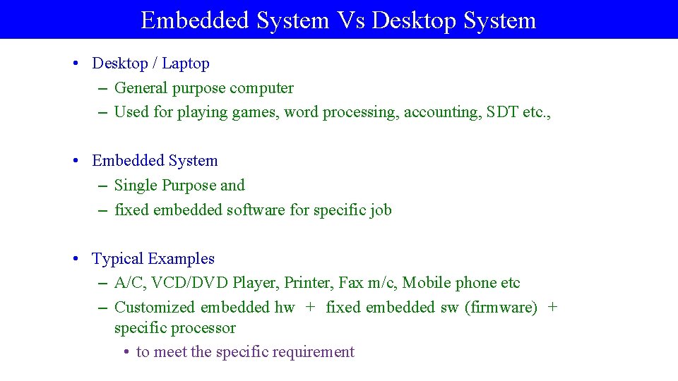Embedded System Vs Desktop System q Desktop Vs. E. S • Desktop / Laptop
