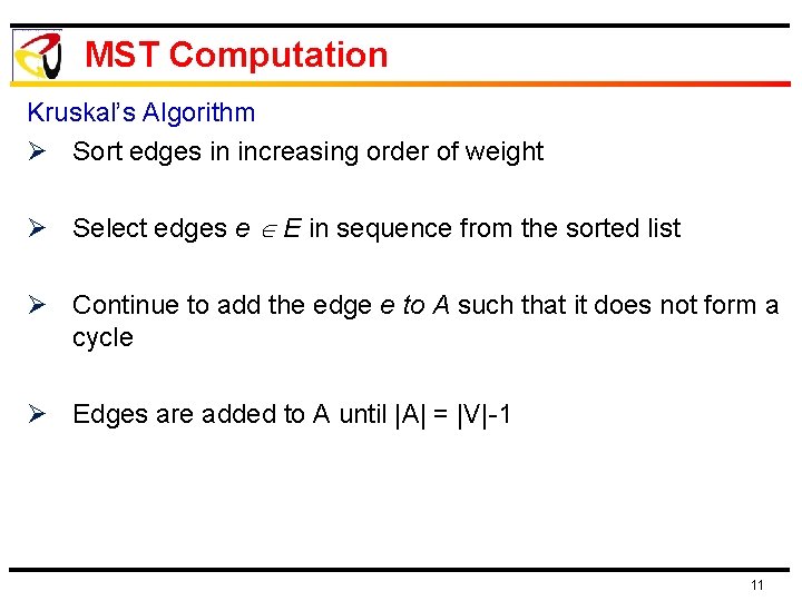 MST Computation Kruskal’s Algorithm Ø Sort edges in increasing order of weight Ø Select