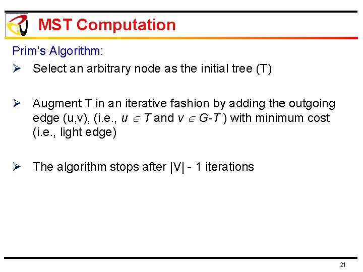 MST Computation Prim’s Algorithm: Ø Select an arbitrary node as the initial tree (T)