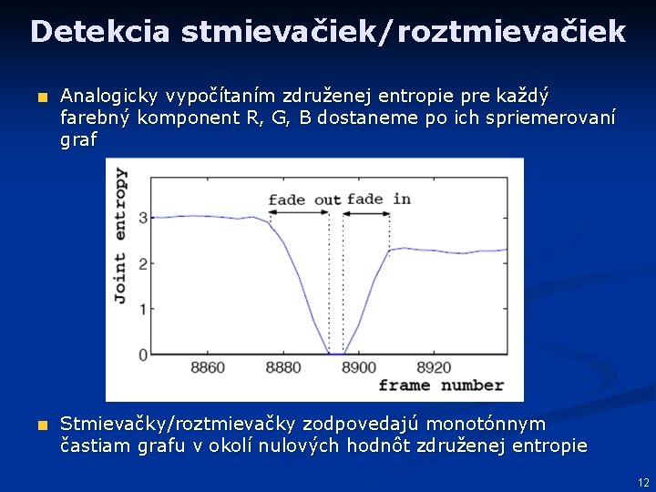 Detekcia stmievačiek/roztmievačiek Analogicky vypočítaním združenej entropie pre každý farebný komponent R, G, B dostaneme