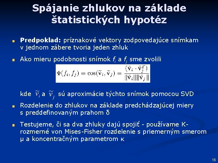 Spájanie zhlukov na základe štatistických hypotéz Predpoklad: príznakové vektory zodpovedajúce snímkam v jednom zábere