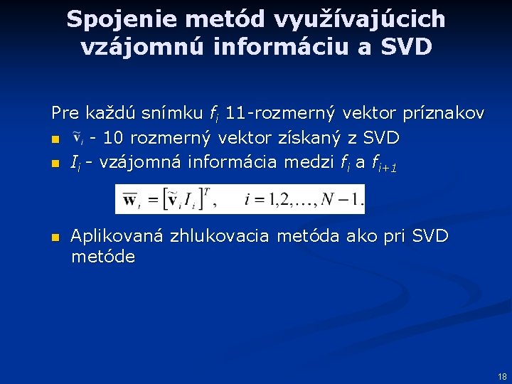 Spojenie metód využívajúcich vzájomnú informáciu a SVD Pre každú snímku fi 11 -rozmerný vektor