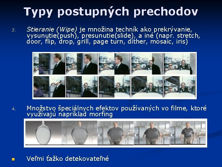 Typy postupných prechodov 3. Stieranie (Wipe) je množina techník ako prekrývanie, vysunutie(push), presunutie(slide), a