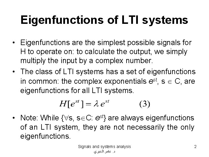 Eigenfunctions of LTI systems • Eigenfunctions are the simplest possible signals for H to