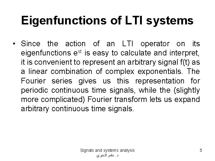 Eigenfunctions of LTI systems • Since the action of an LTI operator on its