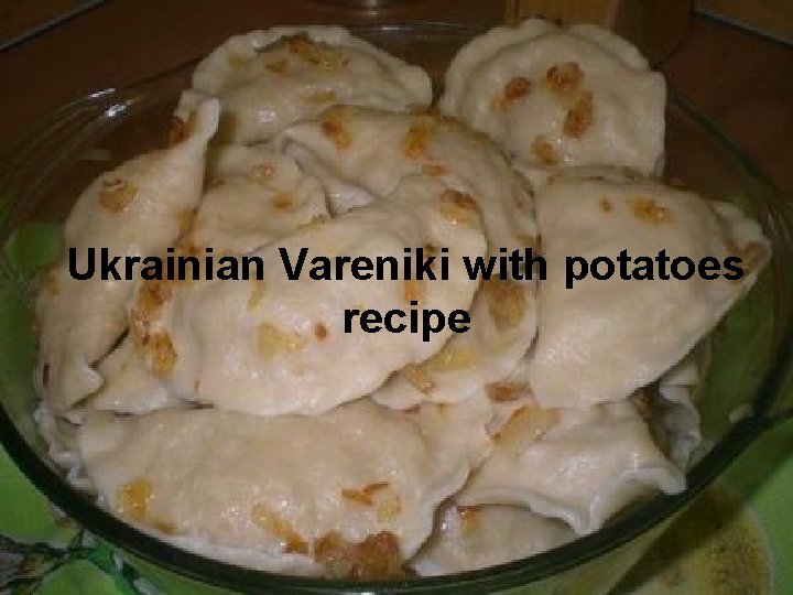 Ukrainian Vareniki with potatoes recipe 