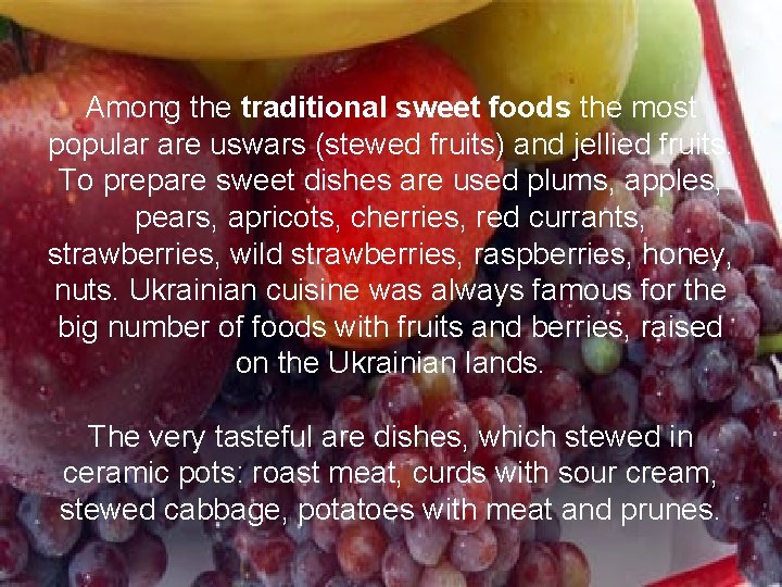 Among the traditional sweet foods the most popular are uswars (stewed fruits) and jellied