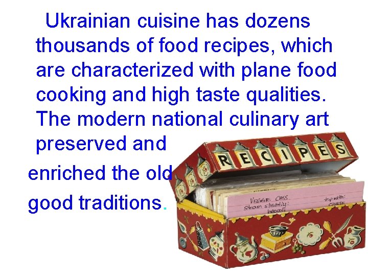 Ukrainian cuisine has dozens thousands of food recipes, which are characterized with plane food