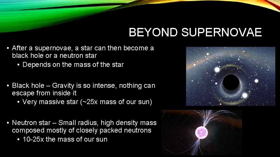 BEYOND SUPERNOVAE • After a supernovae, a star can then become a black hole