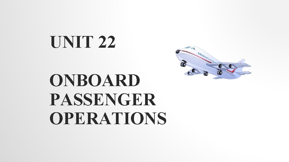 UNIT 22 ONBOARD PASSENGER OPERATIONS 
