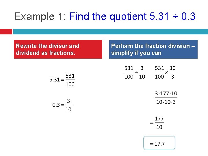 Example 1: Find the quotient 5. 31 ÷ 0. 3 Rewrite the divisor and