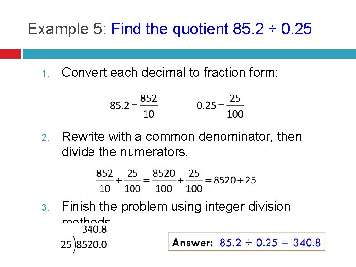 Example 5: Find the quotient 85. 2 ÷ 0. 25 1. Convert each decimal