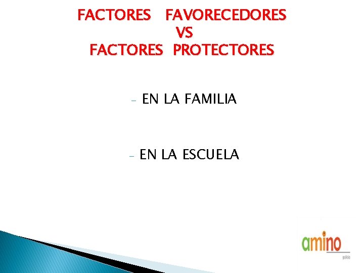 FACTORES FAVORECEDORES VS FACTORES PROTECTORES - EN LA FAMILIA - EN LA ESCUELA 