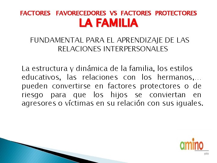 FACTORES FAVORECEDORES VS FACTORES PROTECTORES LA FAMILIA FUNDAMENTAL PARA EL APRENDIZAJE DE LAS RELACIONES