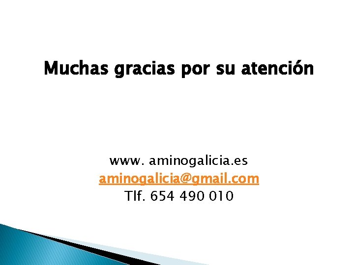 Muchas gracias por su atención www. aminogalicia. es aminogalicia@gmail. com Tlf. 654 490 010