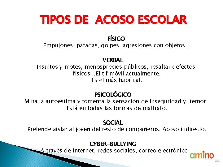 TIPOS DE ACOSO ESCOLAR FÍSICO Empujones, patadas, golpes, agresiones con objetos. . . VERBAL