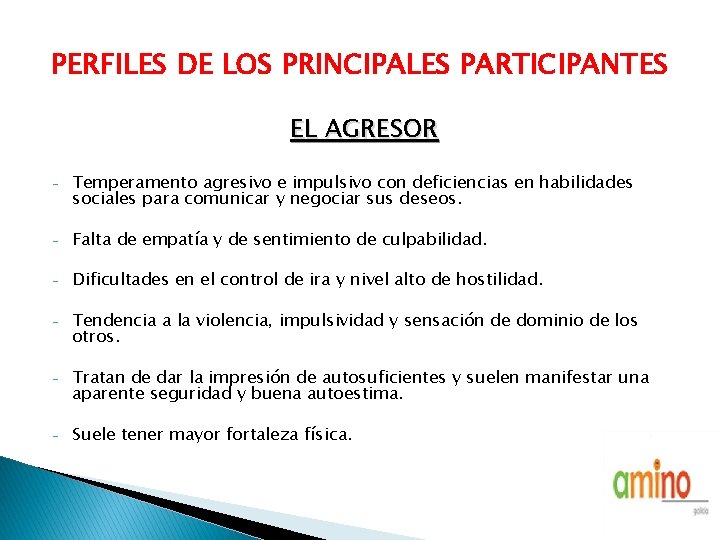 PERFILES DE LOS PRINCIPALES PARTICIPANTES EL AGRESOR - Temperamento agresivo e impulsivo con deficiencias